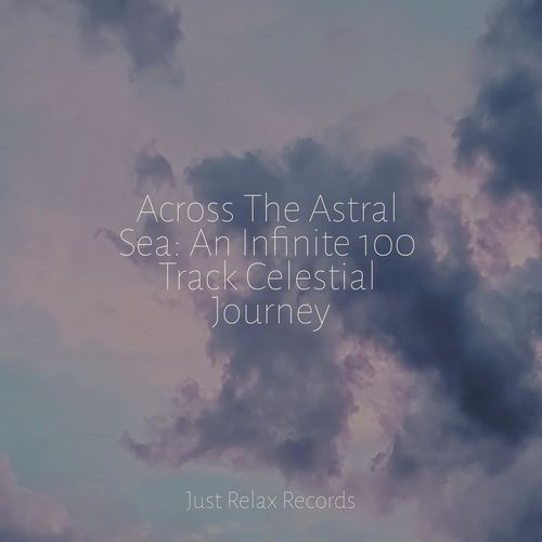 Across The Astral Sea: An Infinite 100 Track Celestial Journey