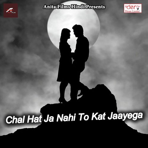 Chal Hat Ja Nahi to Kat Jaayega