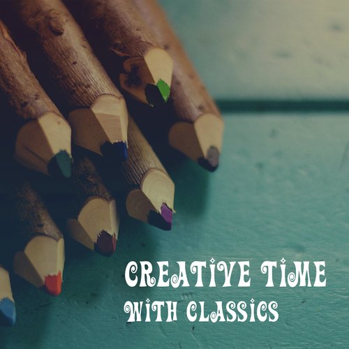 Creative Time with Classics – Music for Baby, Increase Knowledge Kid, Brilliant, Little Baby, Instrumental Sounds, Famous Composers