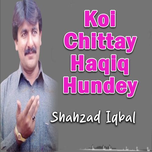 Koi Chittay Haqiq Hundey