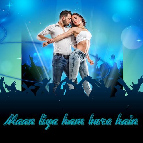 Maan liya ham bure hain