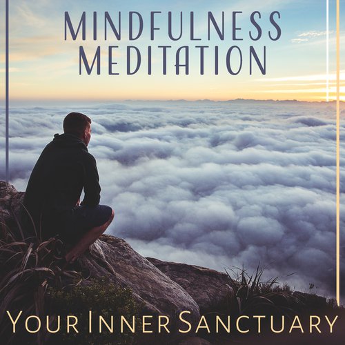 Mindfulness Meditation (Your Inner Sanctuary - Healing Vibration Music, Relax Mind & Body, Meeting Your Spirit, Find a Living Way)