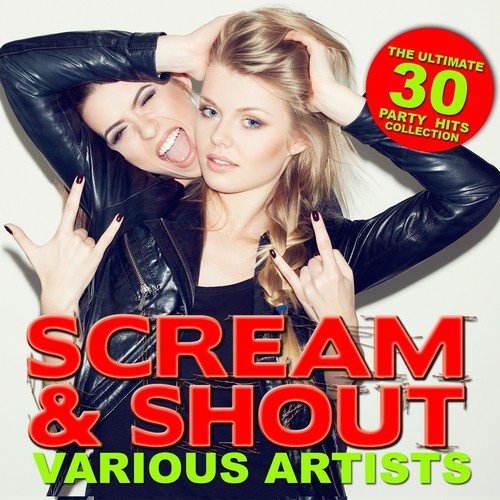 Scream & Shout (The Ultimate 30 Party Hits Collection)