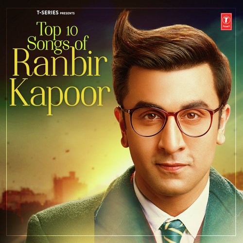 Top 10 Songs Of Ranbir Kapoor