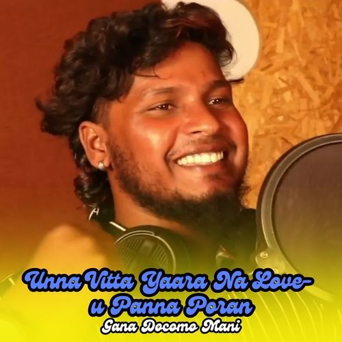 Unna Vitta Yaara Na love-u Panna Poran