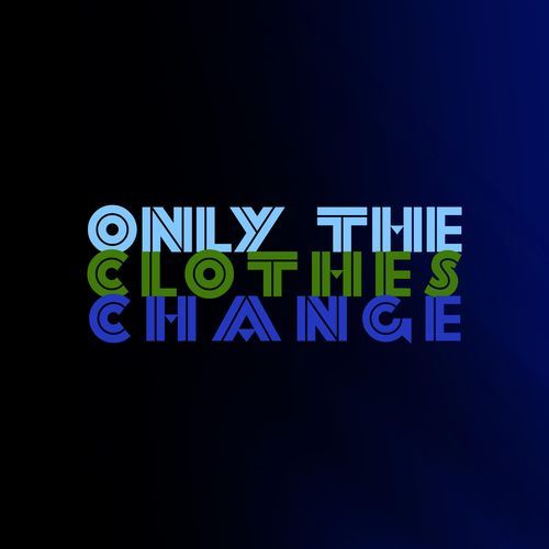 only the clothes change