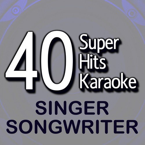 40 Super Hits Karaoke: Singer Songwriter