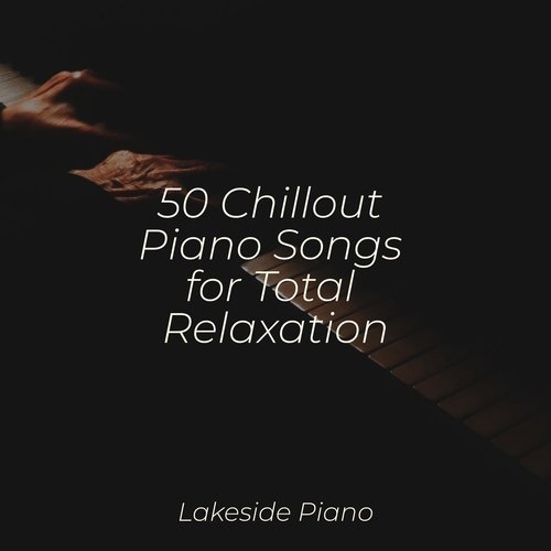 50 Chillout Piano Songs for Total Relaxation_poster_image