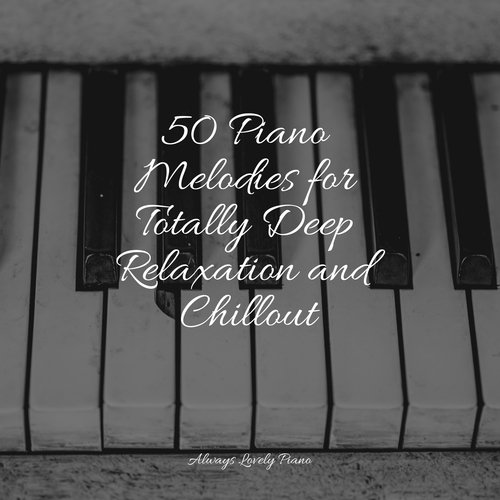 50 Piano Melodies for Totally Deep Relaxation and Chillout_poster_image