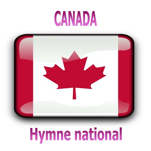 Canada - Ô Canada - Hymne national canadien