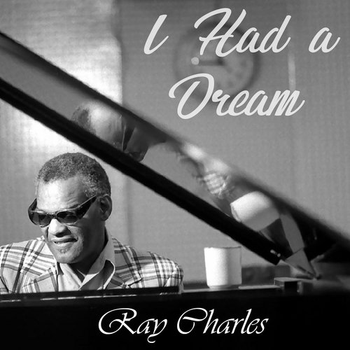 I Had A Dream Lyrics Ray Charles Only On Jiosaavn