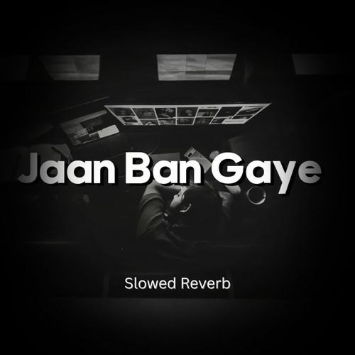 Jaan Ban Gaye (Slowed Reverb)