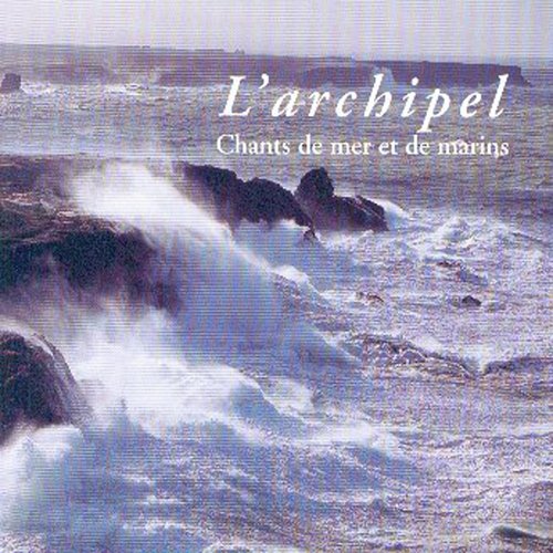 L&#039;archipel, chants de mer et de marins de bretagne / Keltia musique airs