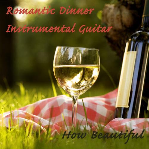 Romantic Dinner Instrumental Guitar: How Beautiful