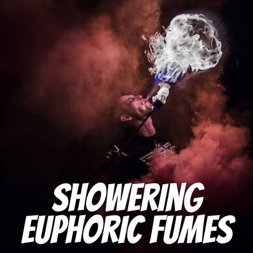 Showering Euphoric Fumes