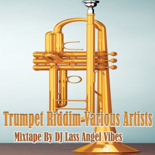 Trumpet Riddim Mixtape by DJ Lass Angel Vibes