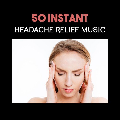 50 Instant Headache Relief Music – Calming Sound Therapy for Chronic Migraine, Soothe Your Mind with Therapeutic Music