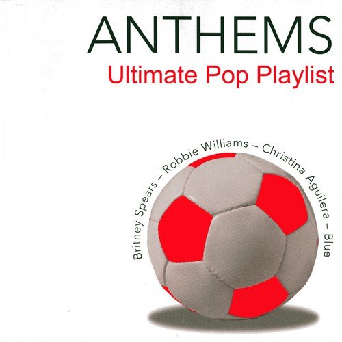 Anthems - Ultimate Pop Playlist