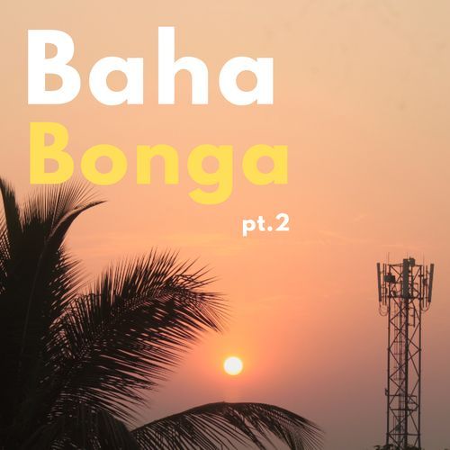 Baha Bonga pt.2