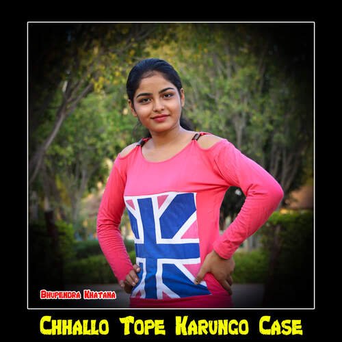 Chhallo Tope Karungo Case