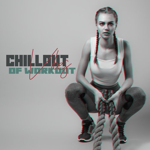 Chillout Vibes of Workout: 2020 Motivation Chillout Beats, Background Music for Gym, Workout, Fitness, Jogging, Running_poster_image