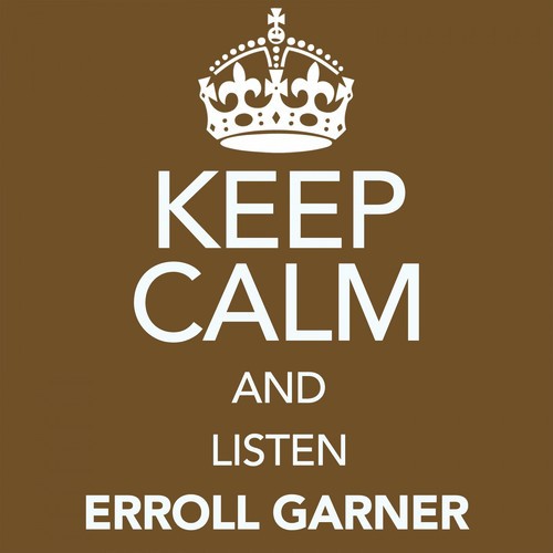 Keep Calm and Listen Erroll Garner