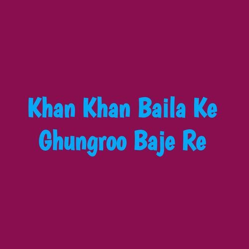 Khan Khan Baila Ke Ghungroo Baje Re
