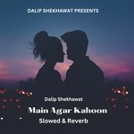 Main Agar Kahoon (Slowed & Reverb)