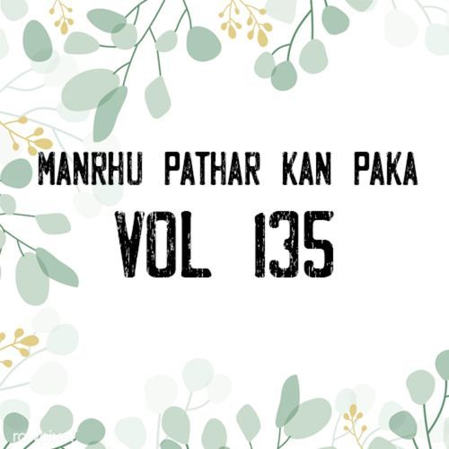 Manrhu Pathar Kan Paka, Vol. 135