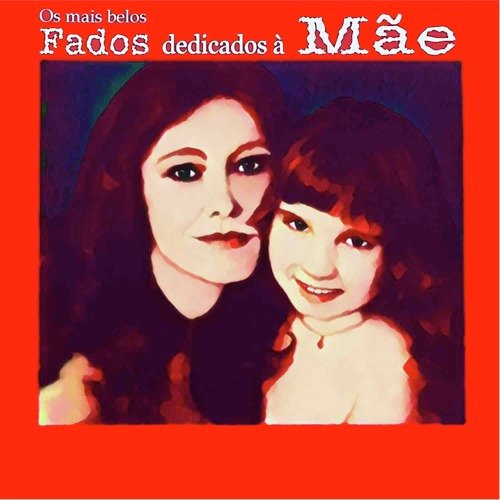 Os Mais Belos Fados Dedicados À Mãe