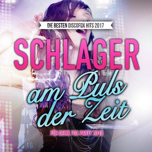 Schlager am Puls der Zeit - Die besten Discofox Hits 2017 für deine Fox Party 2018