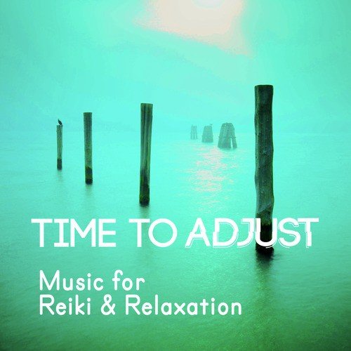 Time to Adjust: Music for Reiki & Relaxation