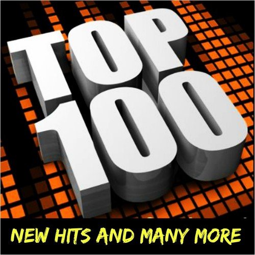 Top 100: New Hits and Many More