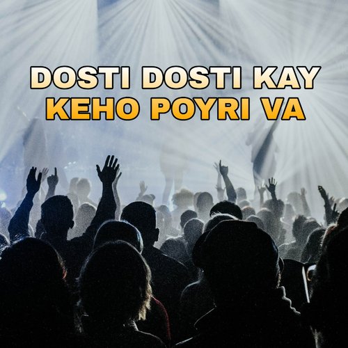 Dosti Dosti Kay Keho Poyri Va