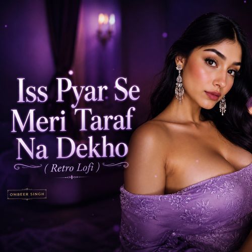 Iss Pyar Se Meri Taraf Na Dekho