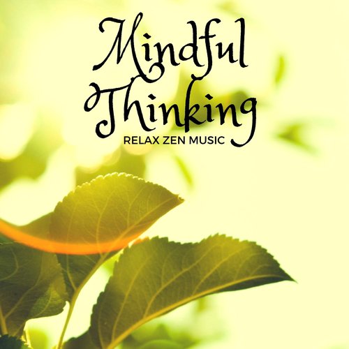 Mindful Thinking: Relax Zen Music for Buddhist Meditation, Deep Serenity, Reaching Balance