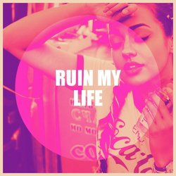 Ruin My Life