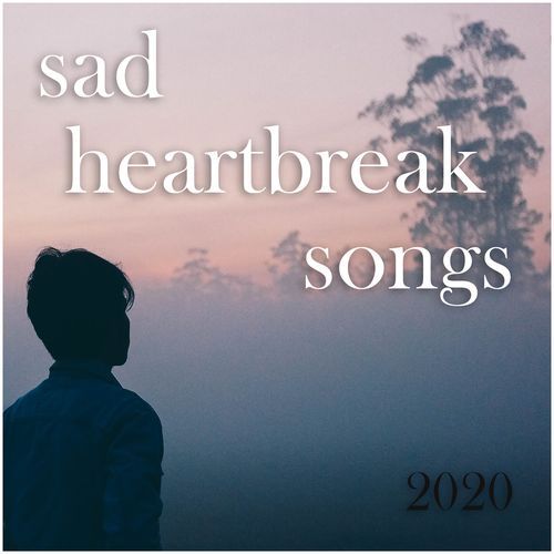 Sad heartbreak songs 2020