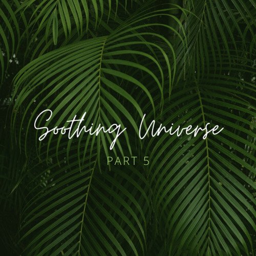 Soothing Universe - Part 5