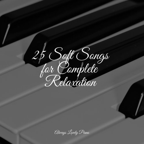 25 Soft Songs for Complete Relaxation