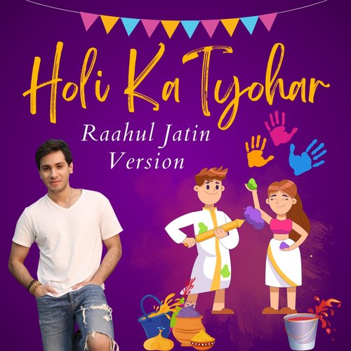 Holi Ka Tyohar (Raahul Jatin Version)