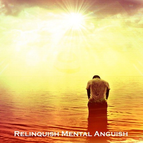 Relinquish Mental Anguish