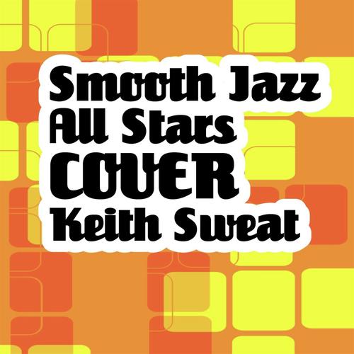 Smooth Jazz All Stars Cover Keith Sweat Songs Download - Free Online Songs  @ JioSaavn