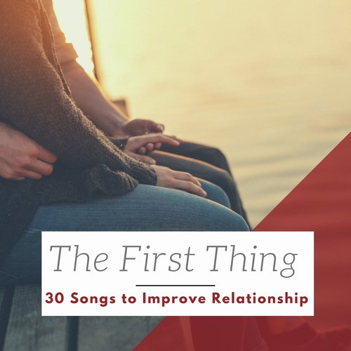 The First Thing - 30 Songs to Improve Relationship with Meditation Music, Piano e Guitar