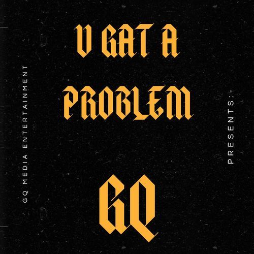 YOU GAT A PROBLEM