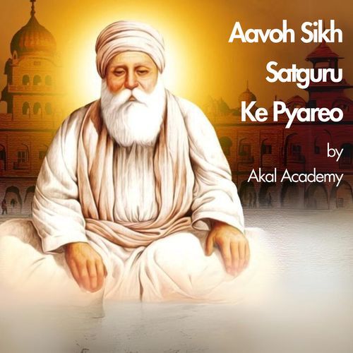 Aavoh Sikh Satguru Ke Pyareo