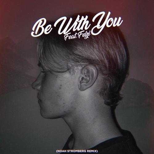 Be With You (feat. Felzi) [Noah Stromberg Remix]