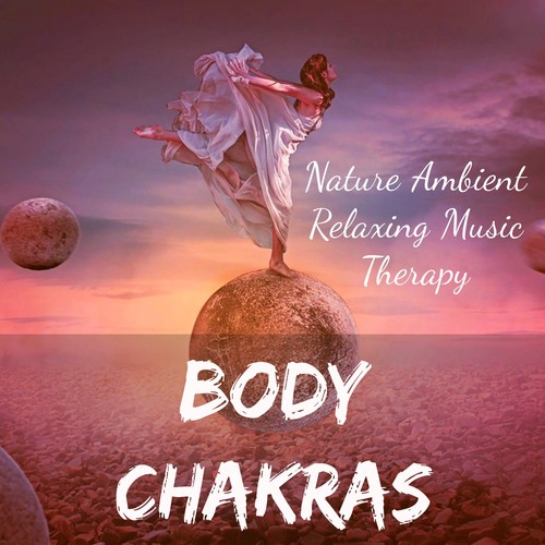 Body Chakras - Nature Ambient Relaxing Music Therapy to Reduce Stress Inner Peace with Instrumental Spiritual Soft Sounds
