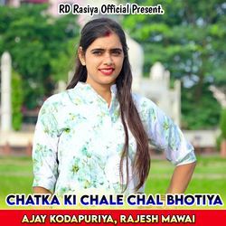 Chatka Ki Chale Chal Bhotiy