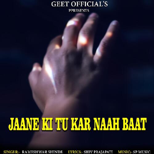 Jaane Ki Tu Kar Naah Baat